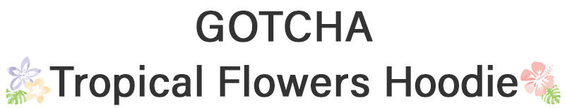 GOTCHA Tropical Flowers Hoodie
