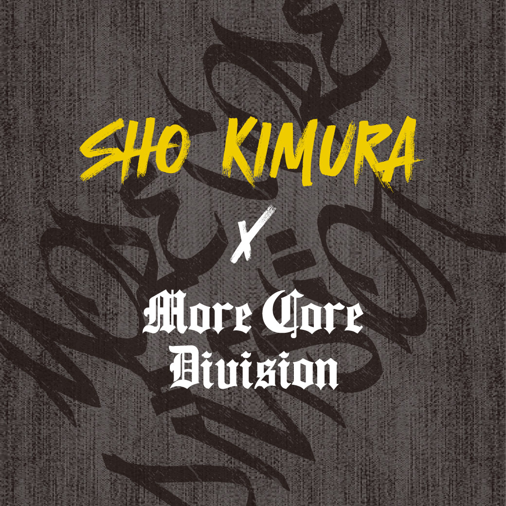 SHO KIMURA×More Core Division