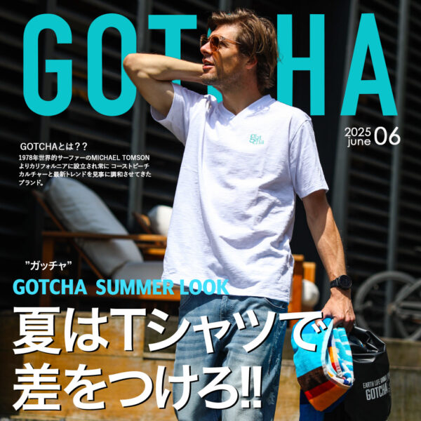 GOTCHA SUMMER LOOK -夏はTシャツで差をつけろ!!-
